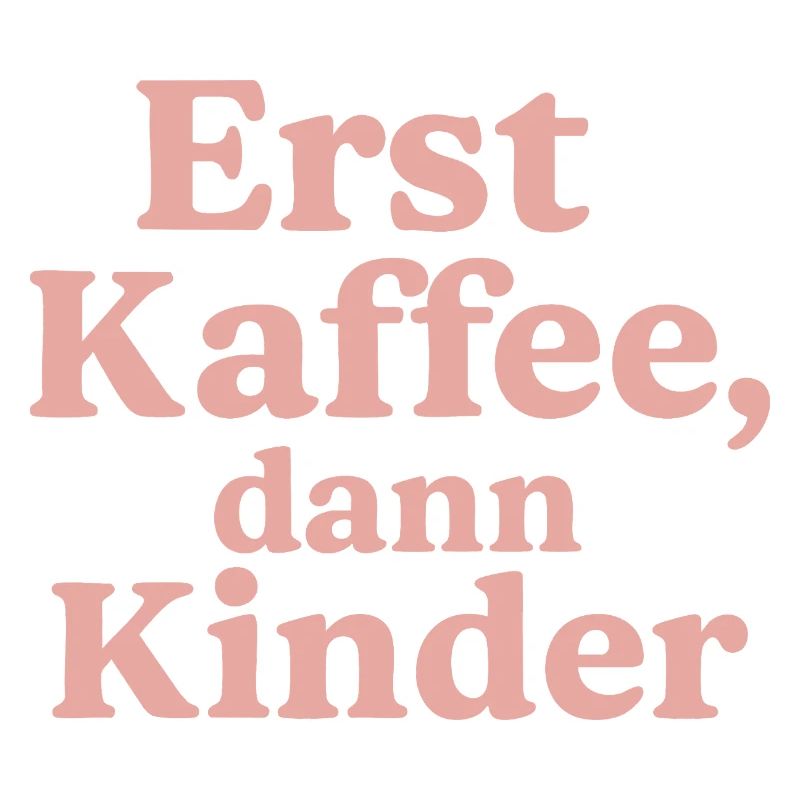 Erst Kaffee, Dann Kinder (rosa)