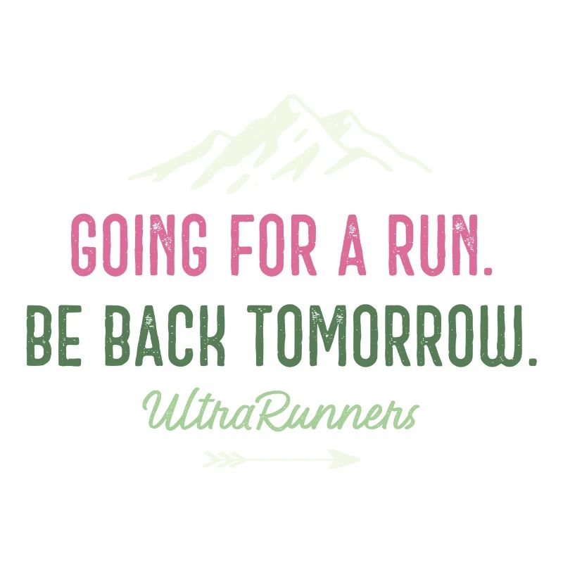 Going for a Run. Be Back Tomorrow. Ultra Runners
