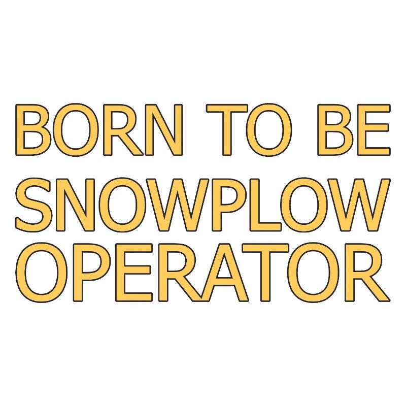 Snowplow Operator Born To Be Snow Plow Driver