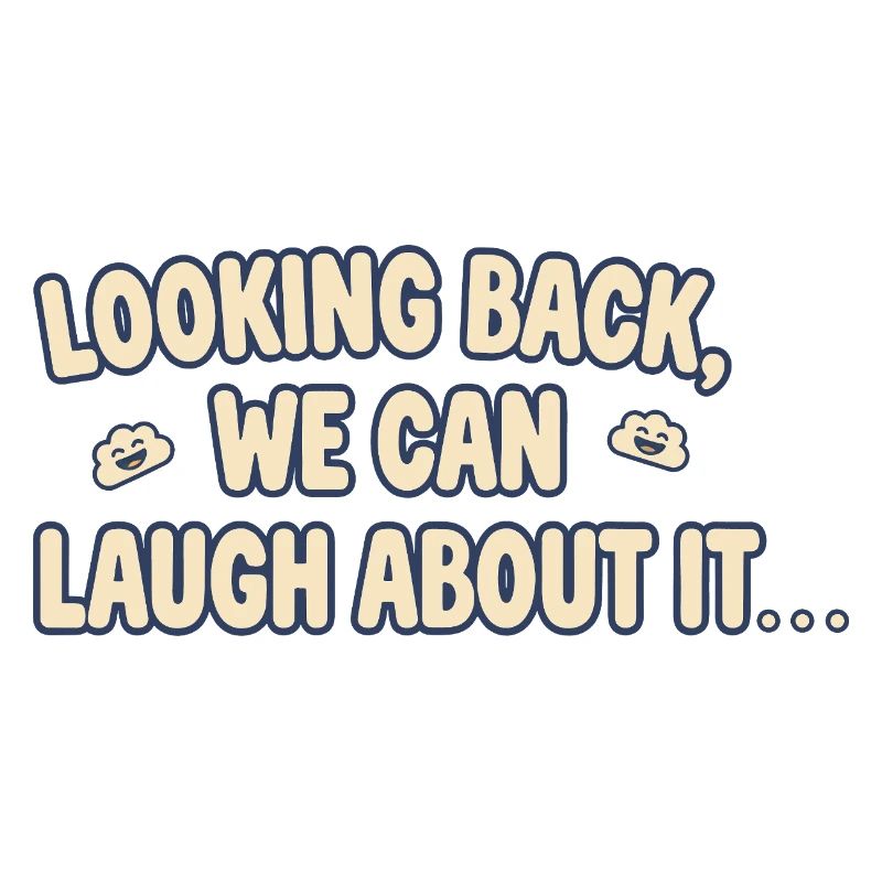 Looking back, we can laugh about it