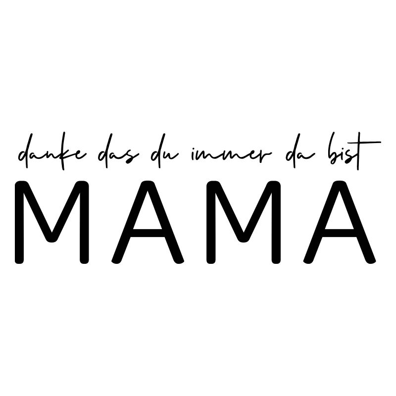 Danke, das du immer da bist Mama!