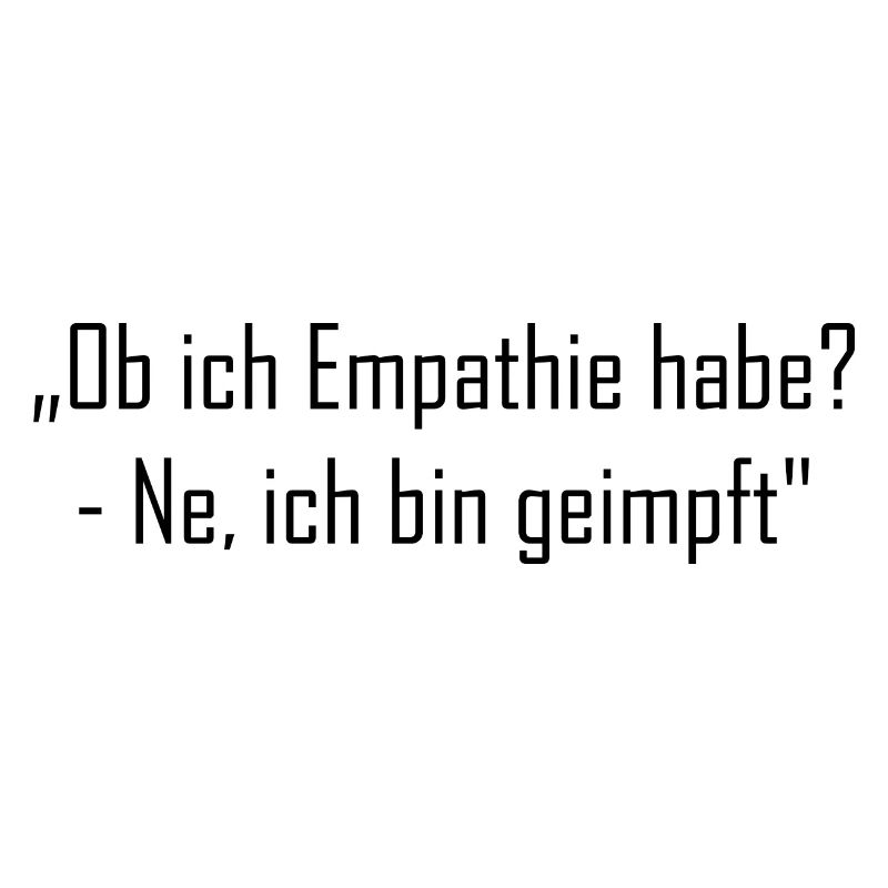„Ob ich Empathie habe? - Ne, ich bin geimpft"