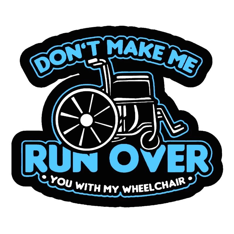 Lass mich dich nicht mit dem Rollstuhl überfahren*