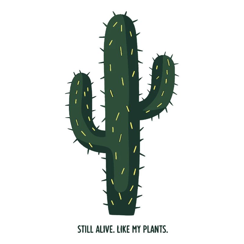 Still Alive Like My Plants – Cactus Motif