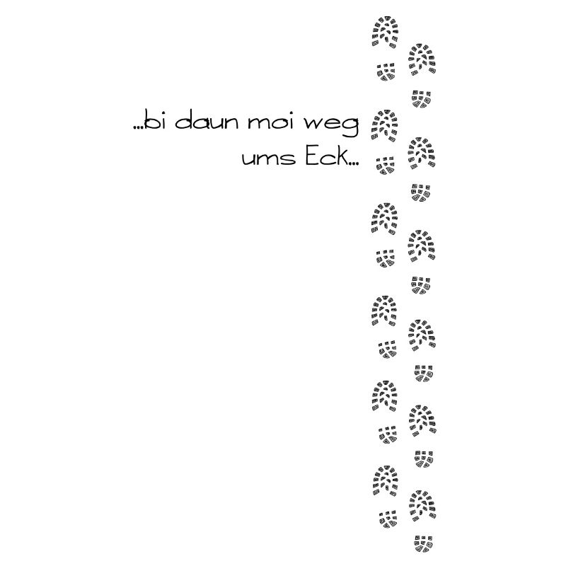 bi daun moi weg ums Eck - bin dann mal weg ums Eck