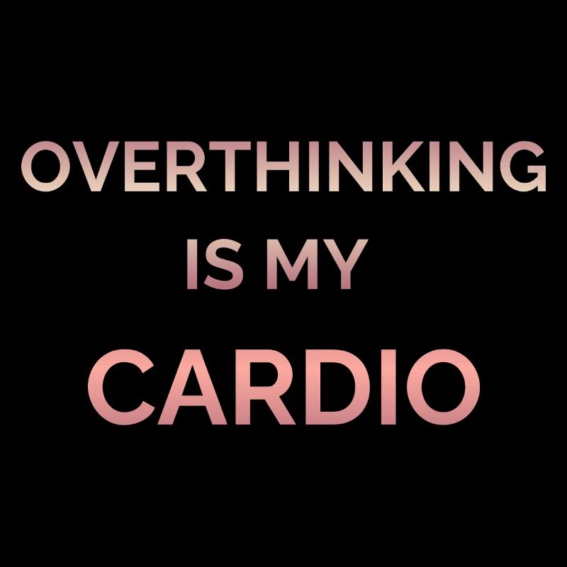 Overthinking Is My Cardio Gradient Text