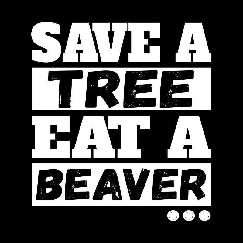 Save A Tree Eat A Beaver