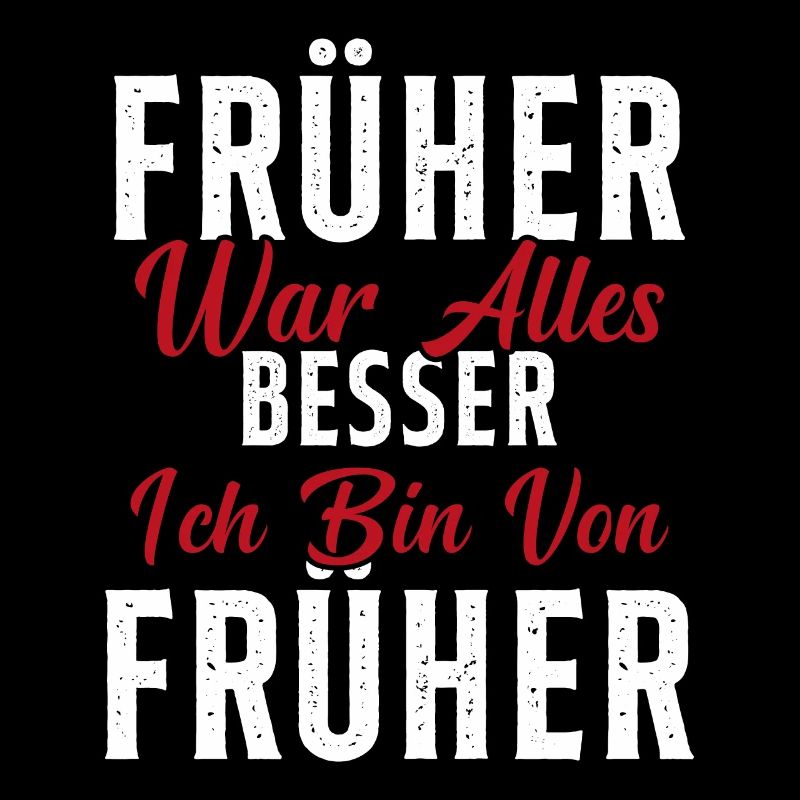Früher war alles besser ich bin von früher Rentner