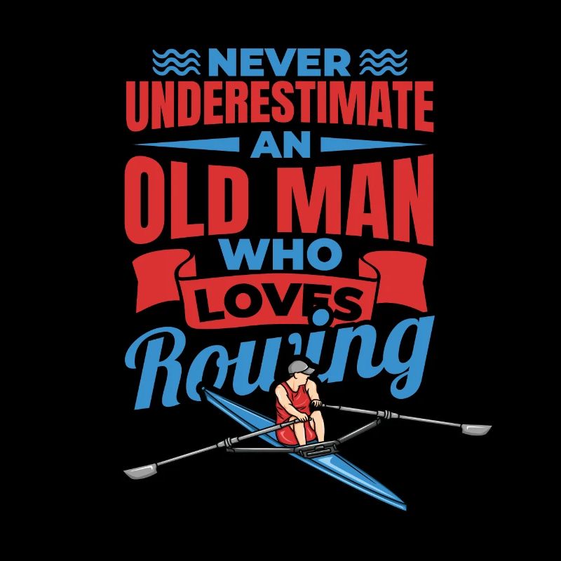 Never Underestimate An Old Rower