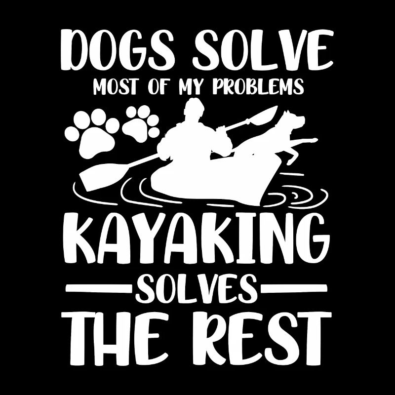 Dogs solve most of my problems kayaking solves