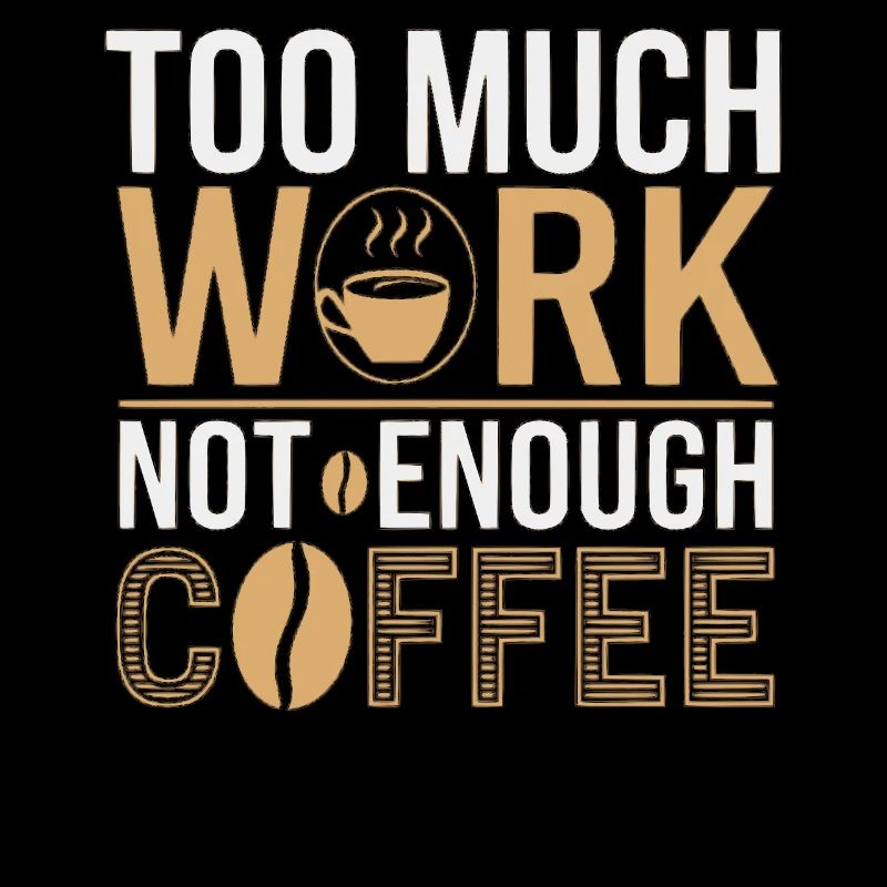 Too much work, too little coffee