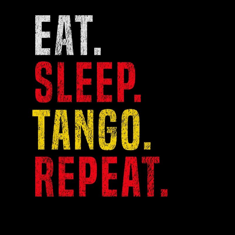 Eat Sleep Tango Repeat for Tango