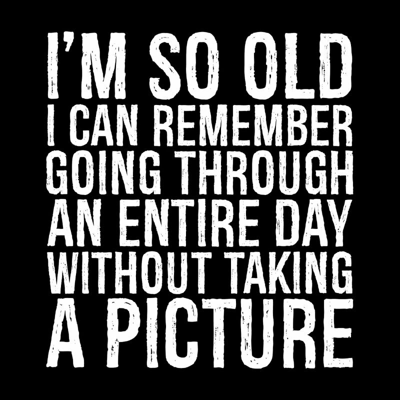 I m so old I can remember going through an entire