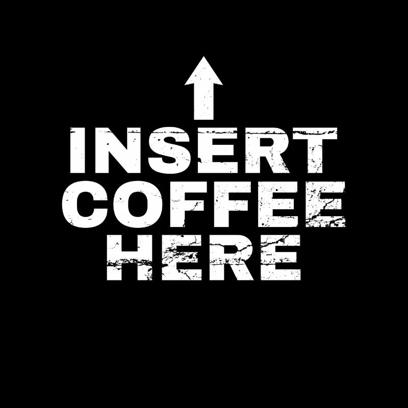 Insert Coffee Here Kaffee Kaffeetrinker Witz