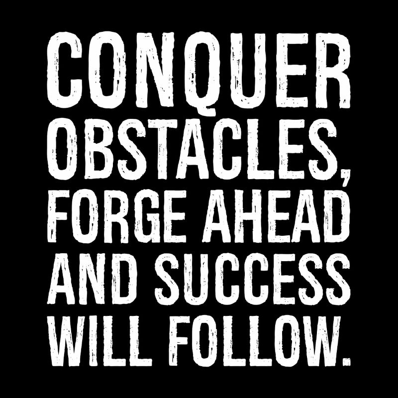 conquer obstacles forge ahead and success will