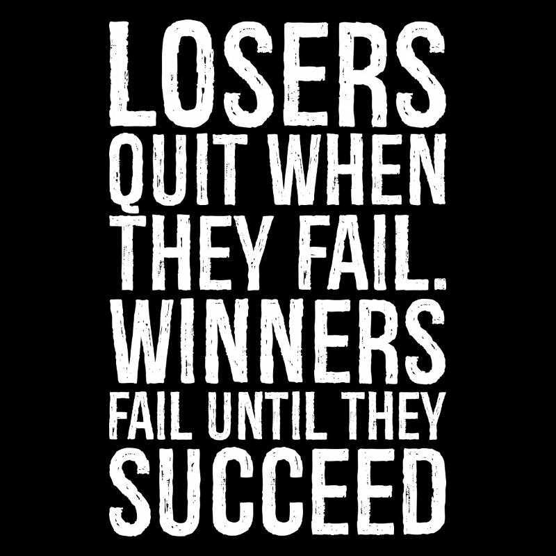 losers quit when they fail winners fail until
