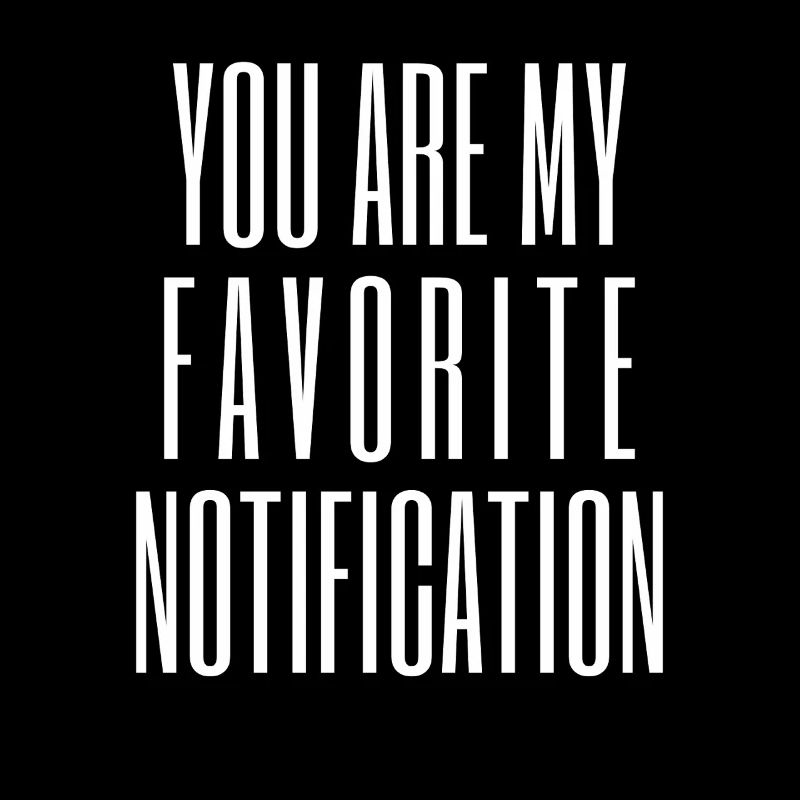 Vous êtes ma notification préférée