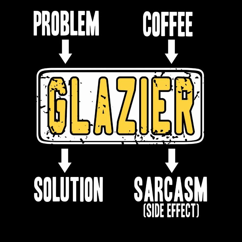 Glazier Problem Solver Coffee Humor Worker Sarcasm