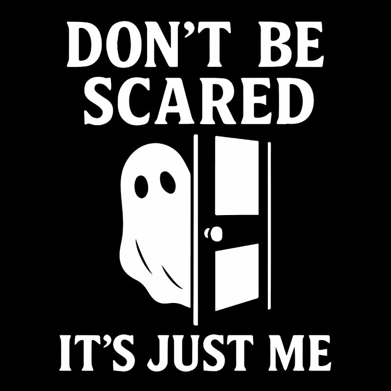 Don't Be Scared It's Just Me funny Ghost Saying