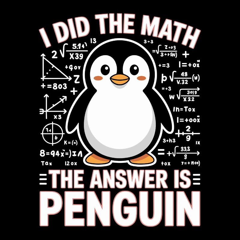 I Did The Math The Answer Is Penguin