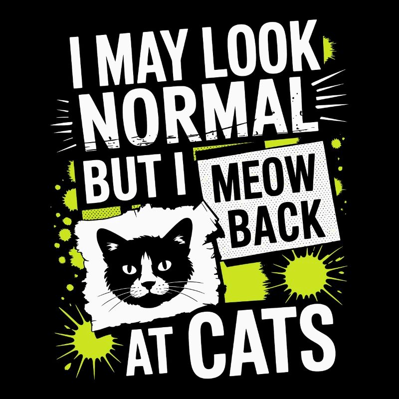 Cat I May Look Normal I Meow Back At Cats