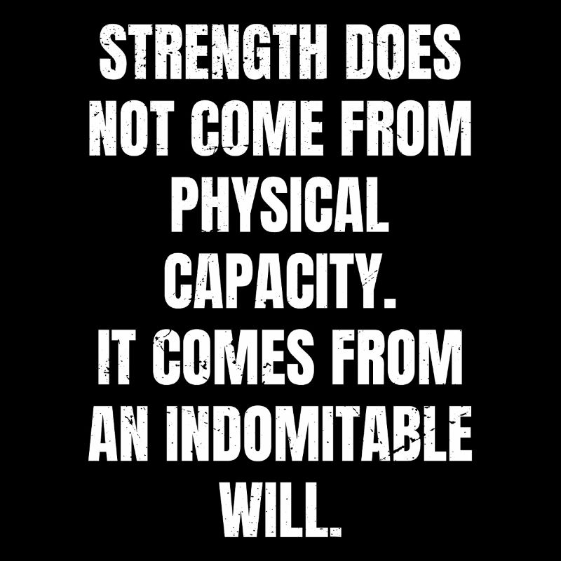 strength does not come from physical capacity it