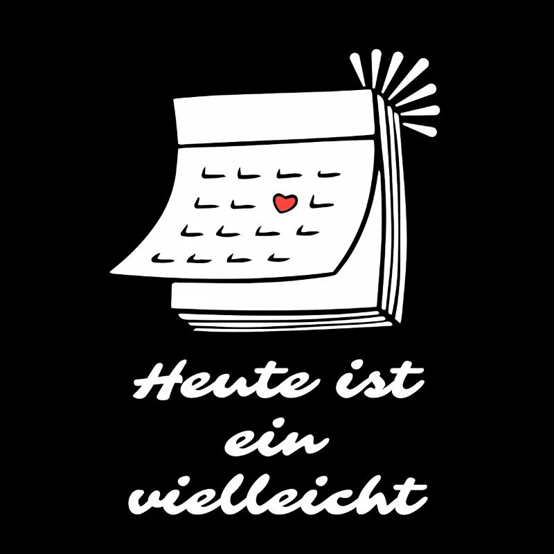 Heute ist ein Vielleicht Spruch 