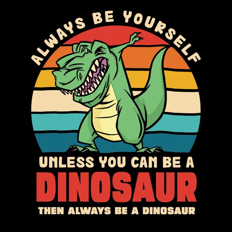 Sei du selbst, außer du bist Dinosaurier