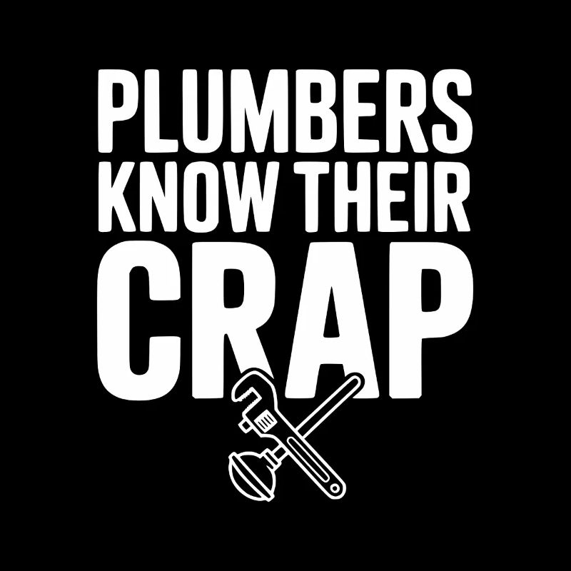Plumbers Know Their Crap