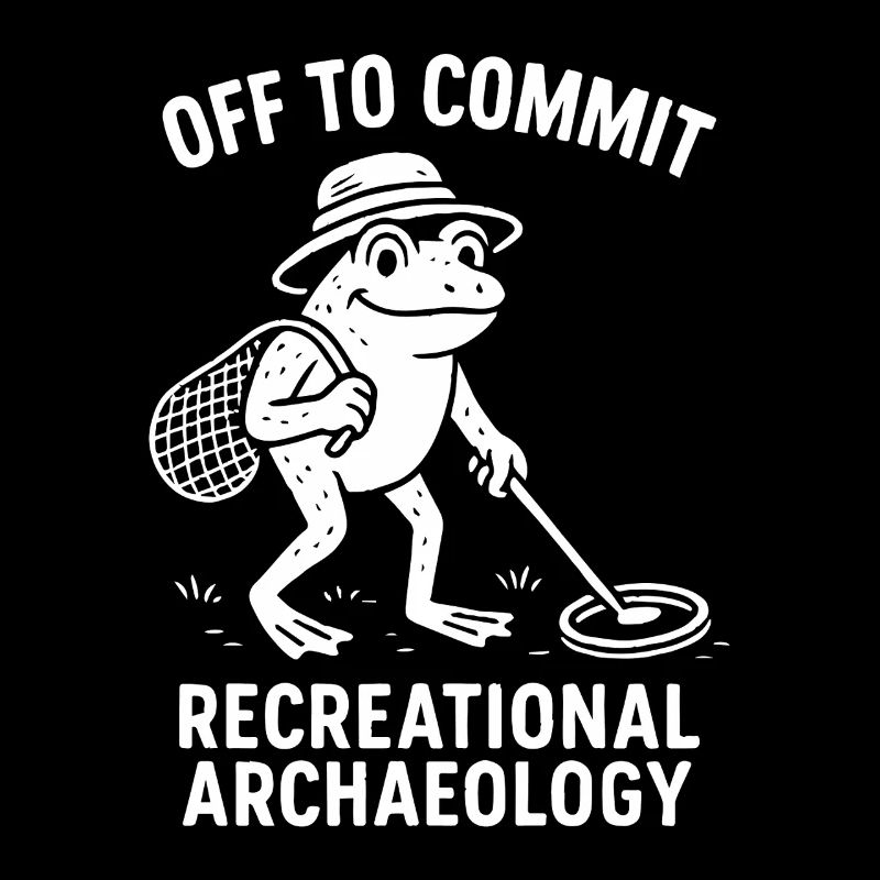 Off To Commit Recreational Archaeology Fun