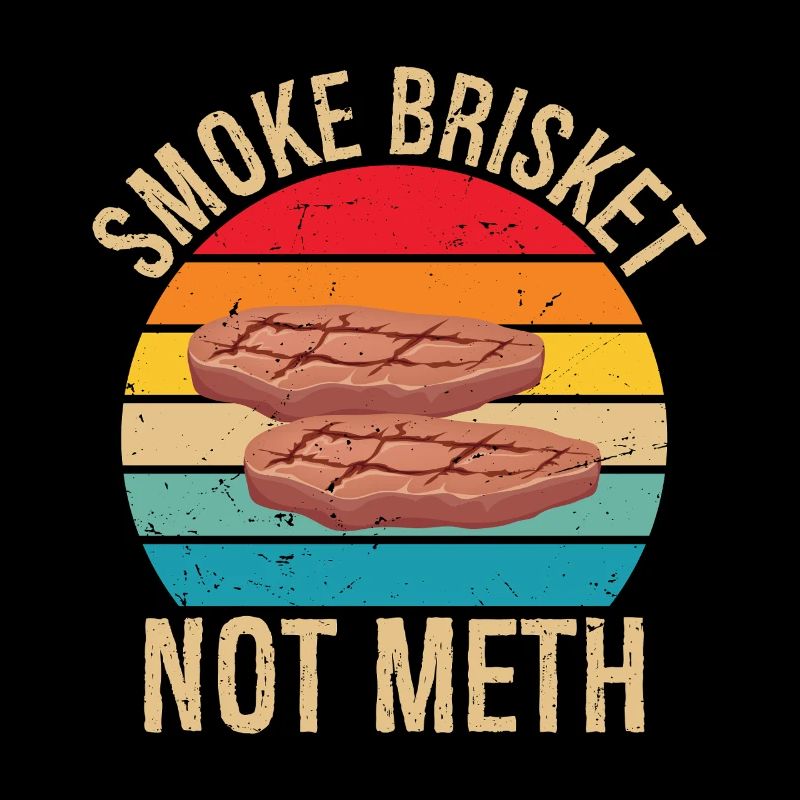 Smoke Brisket Not Meth Pitmaster BBQ Lover Smoke