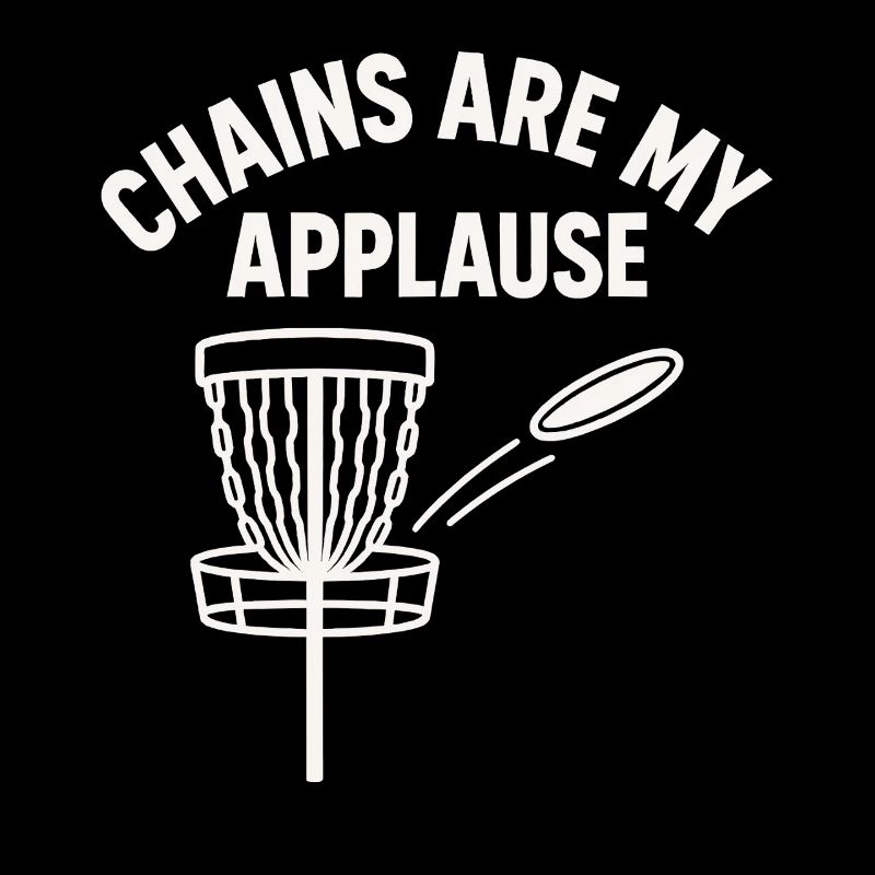 Chains Are My Applause Disc Golf