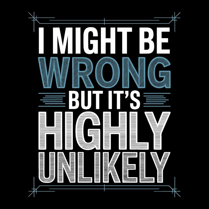 Might Be Wrong But Highly Unlikely Know-It-All