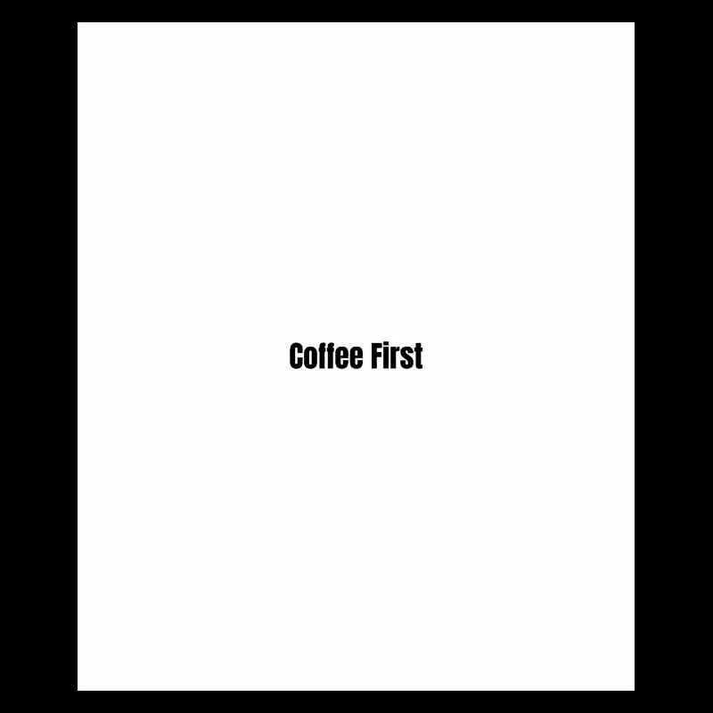 Coffee first