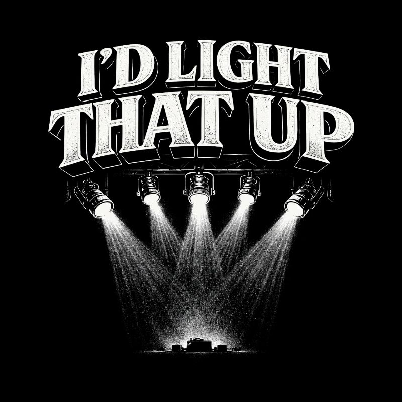Lichttechniker I'd Light That Up