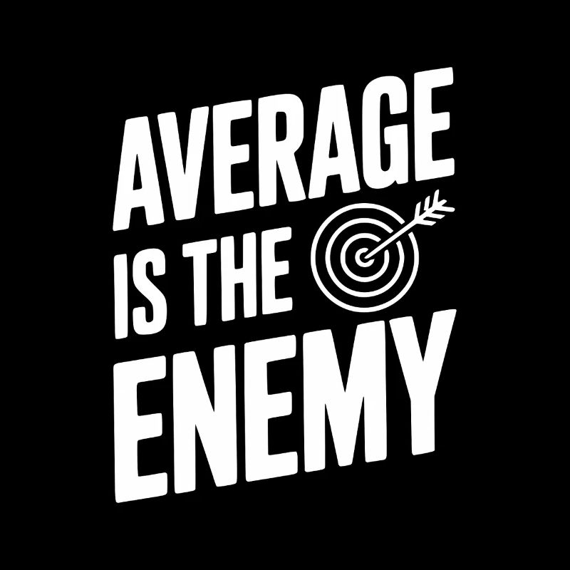 Average is the Enemy