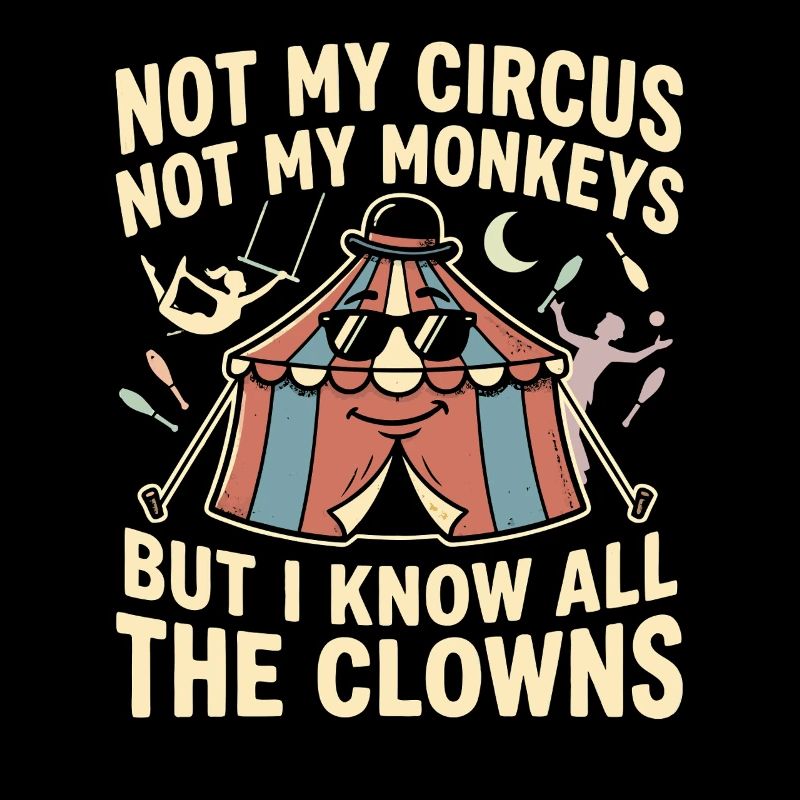 Pas mon cirque, pas mes singes, je sais