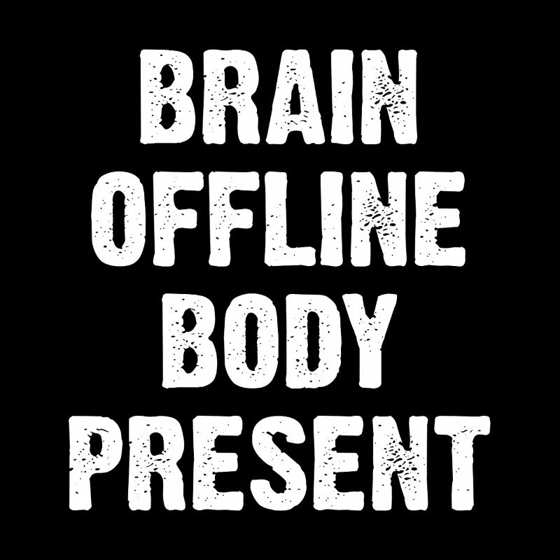 Brain Offline Body Present
