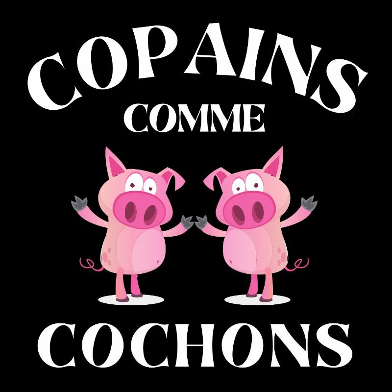 copains comme cochons, meilleurs amis