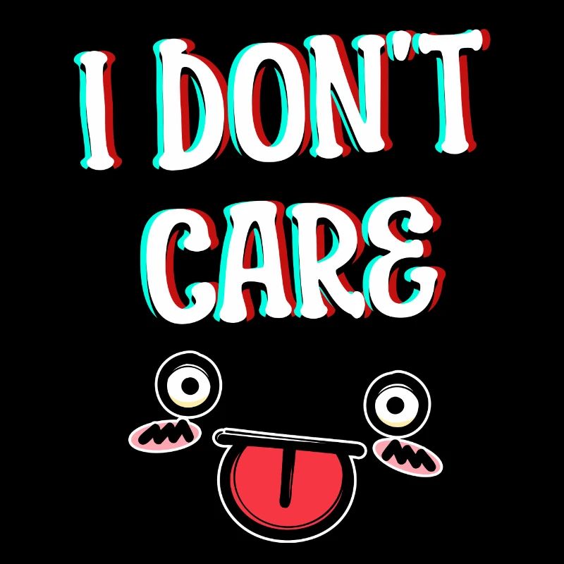 I don't care Attitude Funny Statement Relax