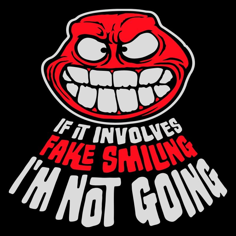 If It Involves Fake Smiling I'm Not Going Spruch