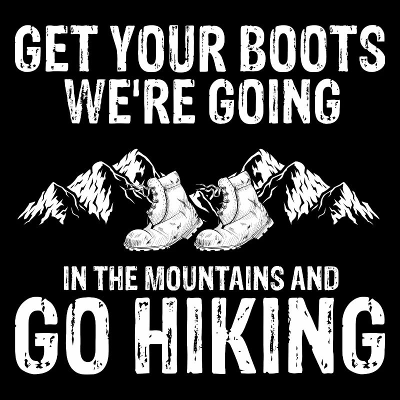 Get Your Boots Let’s Go Hiking Mountain Trek