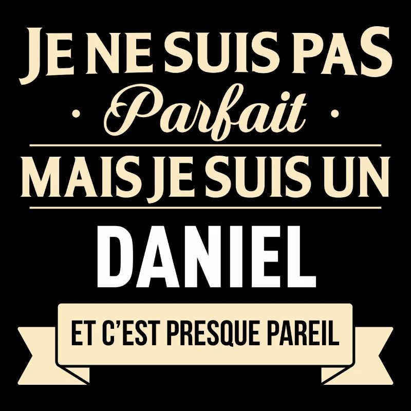 Je Ne Suis Pas Parfait Mais Je Suis Un Daniel E...