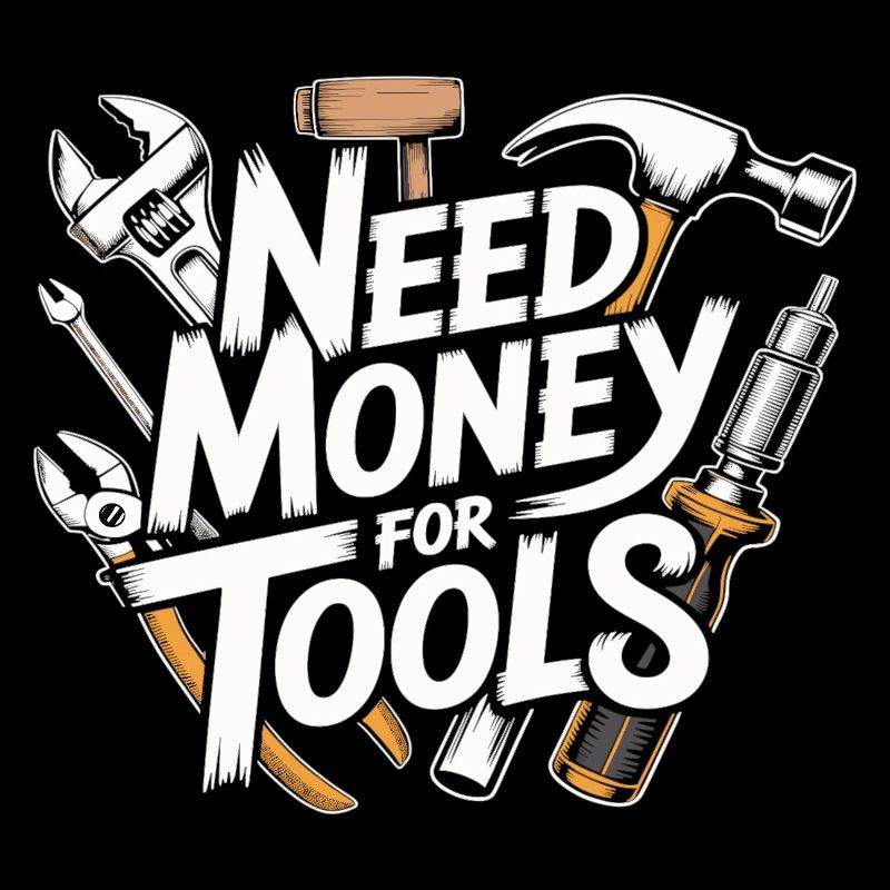 Need Money for Tools – Handwerker Spruch Shirt