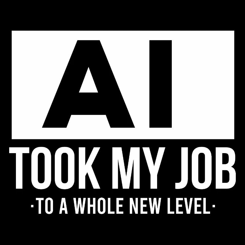 AI Took My Job Artificial intelligence 