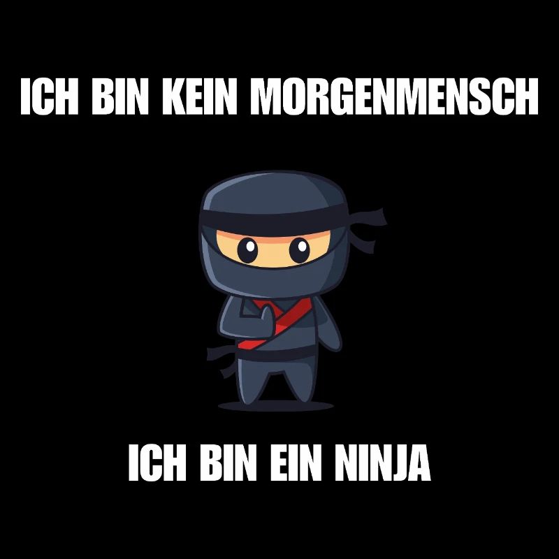 Ich bin kein Morgenmensch - Ich bin ein Ninja