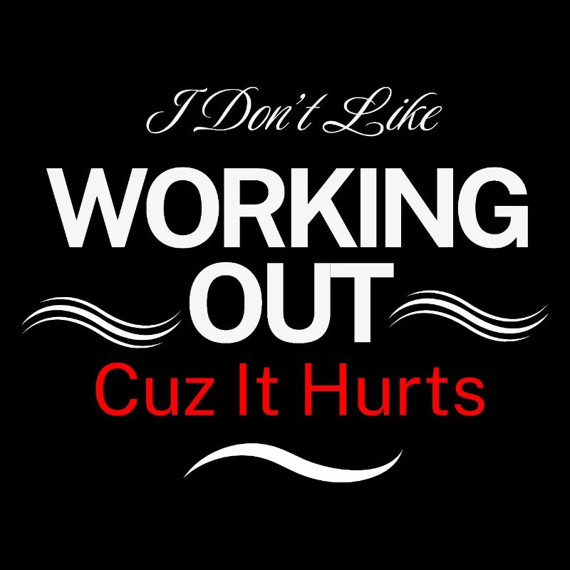 I Don’t Like Working Out Cuz It Hurts