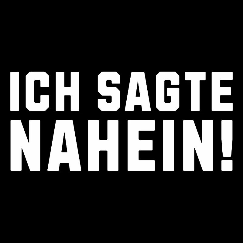 Ich sagte Nahein! Lustiger Spruch