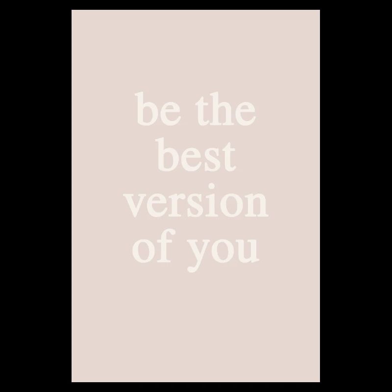 Sois la meilleure version de toi-même