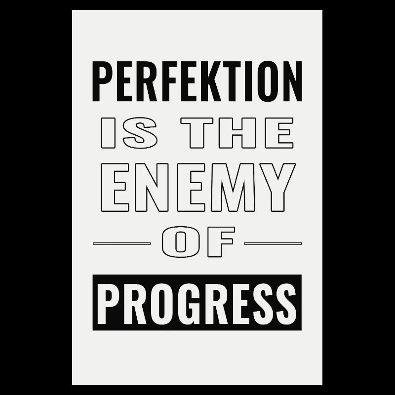 Perfection is the enemy of progress